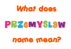 Meaning of Przemyslaw Name