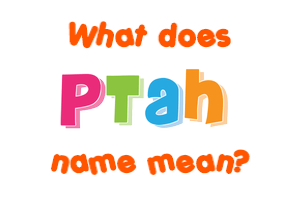 Meaning of Ptah Name