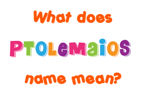 Meaning of Ptolemaios Name