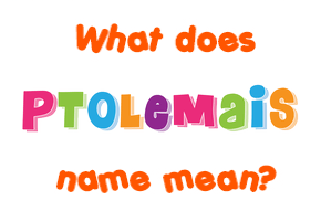 Meaning of Ptolemais Name