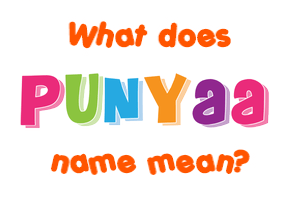 Meaning of Punyaa Name