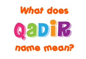 Meaning of Qadir Name