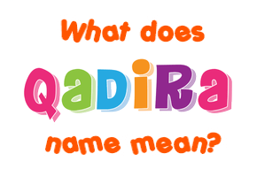 Meaning of Qadira Name
