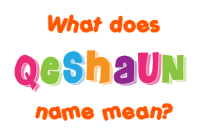 Meaning of Qeshaun Name