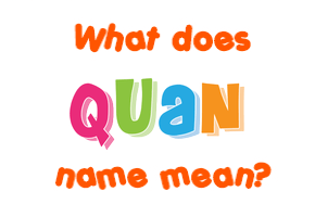 Meaning of Quan Name