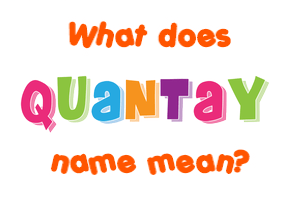 Meaning of Quantay Name