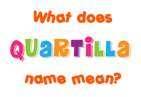 Meaning of Quartilla Name