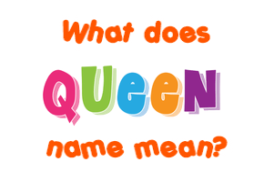 Meaning of Queen Name