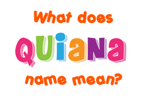 Meaning of Quiana Name