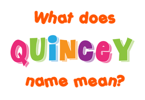 Meaning of Quincey Name