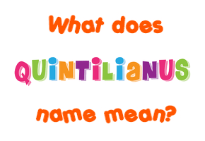 Meaning of Quintilianus Name