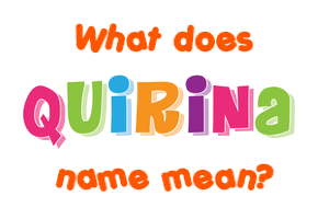 Meaning of Quirina Name