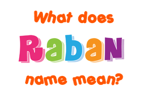 Meaning of Raban Name