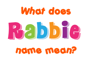 Meaning of Rabbie Name