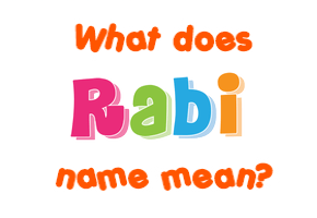 Meaning of Rabi Name