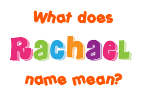 Meaning of Rachael Name