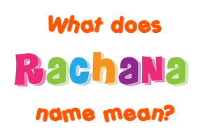 Meaning of Rachana Name