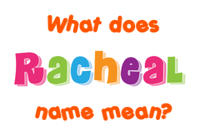 Meaning of Racheal Name