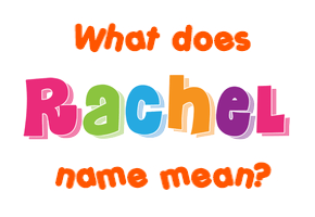 Meaning of Rachel Name