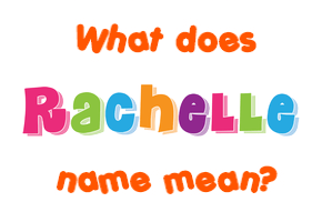 Meaning of Rachelle Name