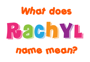 Meaning of Rachyl Name