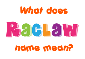 Meaning of Raclaw Name