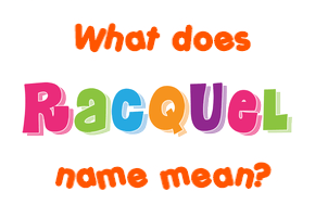 Meaning of Racquel Name