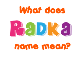 Meaning of Radka Name