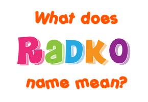 Meaning of Radko Name