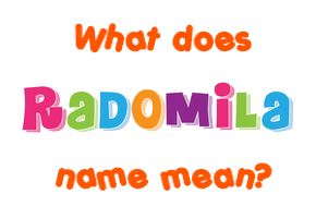 Meaning of Radomila Name