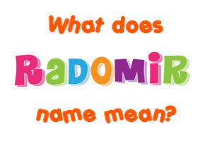 Meaning of Radomir Name
