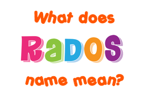 Meaning of Radoš Name