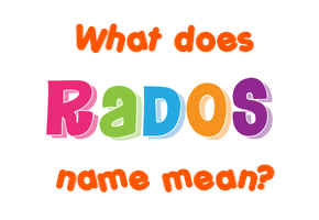 Meaning of Radoš Name Meaning of Radoš Name