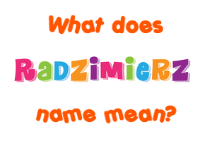 Meaning of Radzimierz Name