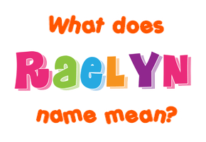 Meaning of Raelyn Name