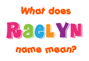 Meaning of Raelyn Name Meaning of Raelyn Name