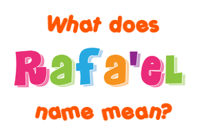 Meaning of Rafa'el Name