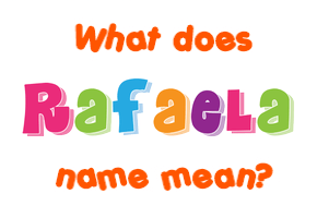 Meaning of Rafaela Name