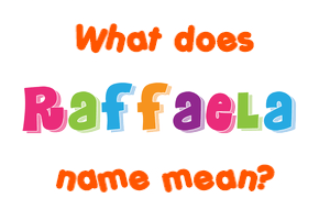 Meaning of Raffaela Name