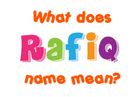 Meaning of Rafiq Name