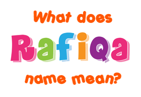Meaning of Rafiqa Name