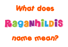 Meaning of Raganhildis Name