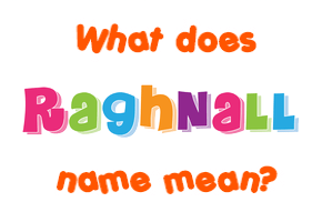 Meaning of Raghnall Name