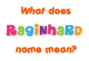 Meaning of Raginhard Name