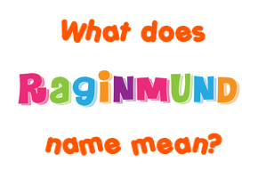 Meaning of Raginmund Name
