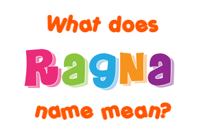 Meaning of Ragna Name