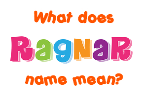 Meaning of Ragnar Name