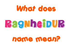 Meaning of Ragnheiður Name