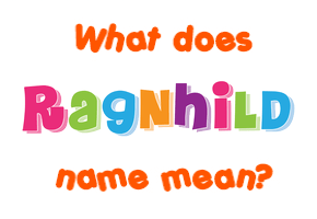 Meaning of Ragnhild Name