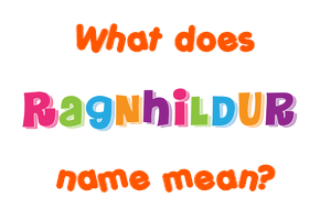 Meaning of Ragnhildur Name